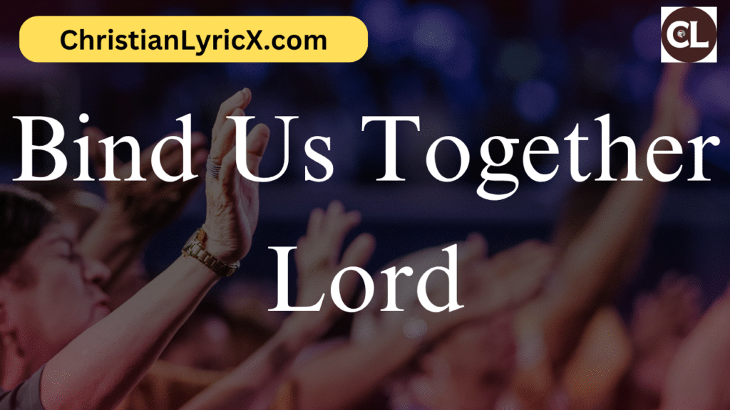 Bind Us Together Lord