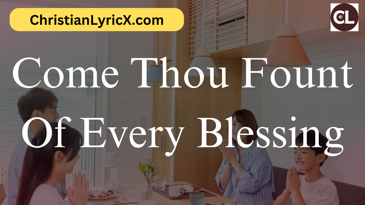 Come Thou Fount Of Every Blessing