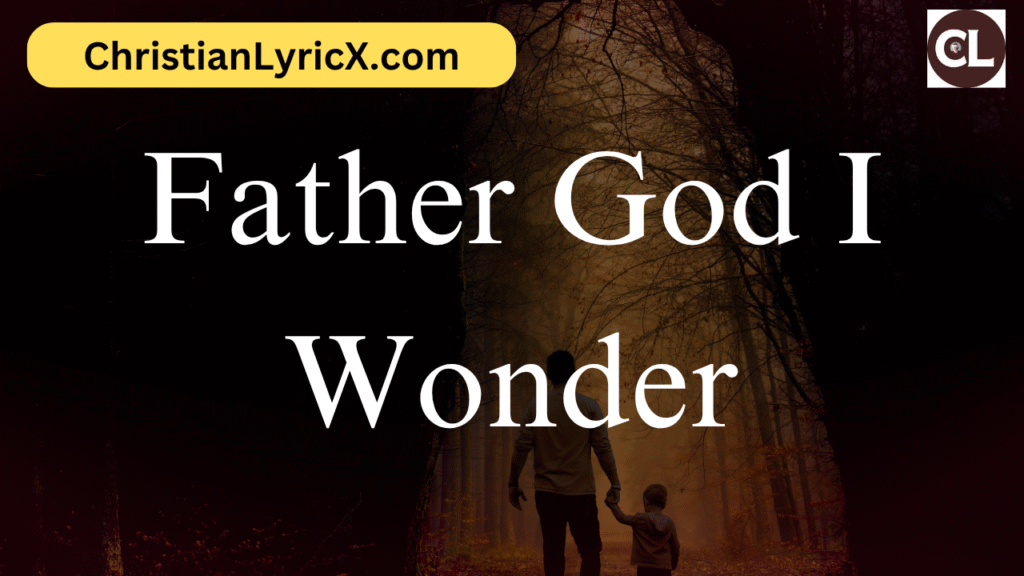 Father God I Wonder