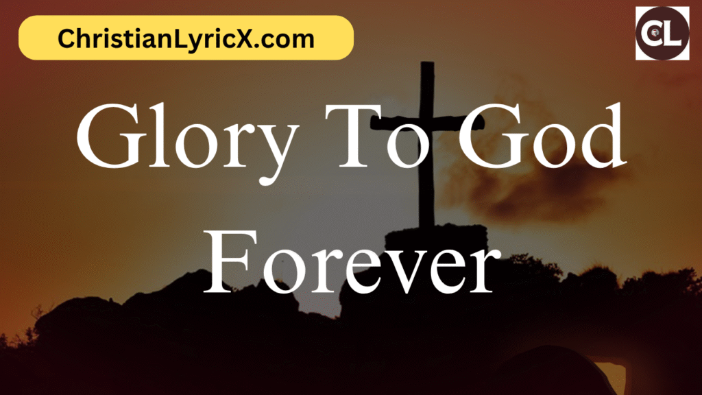 glory to god forever