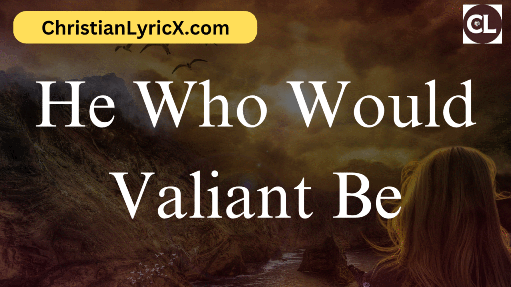 He Who Would Valiant Be