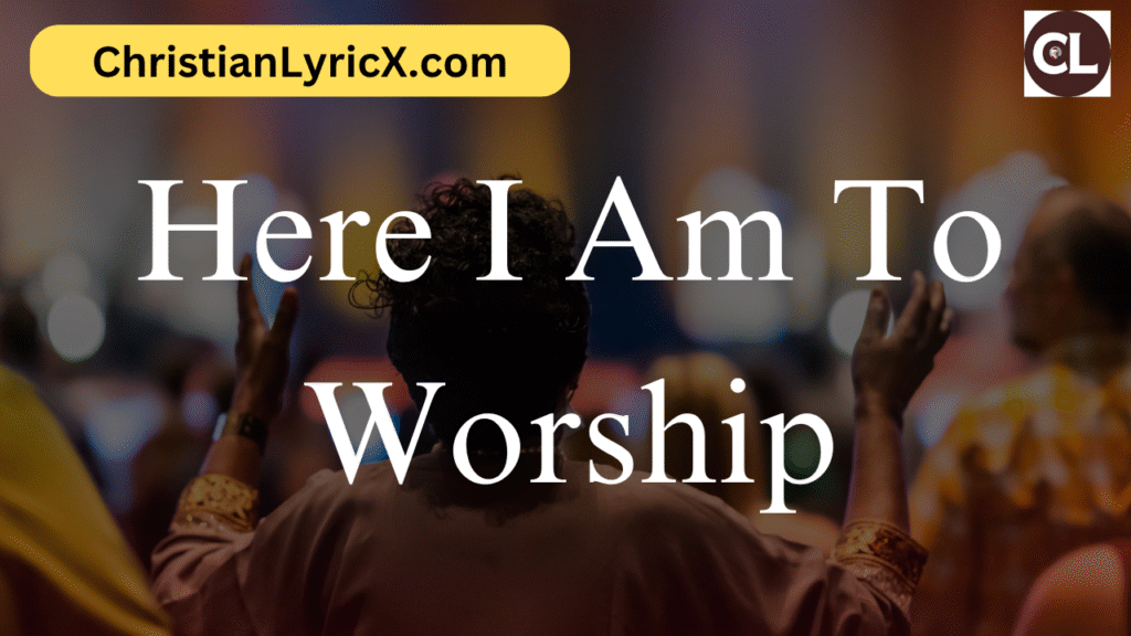 Here I Am To Worship