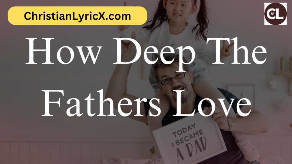 How Deep The Fathers Love