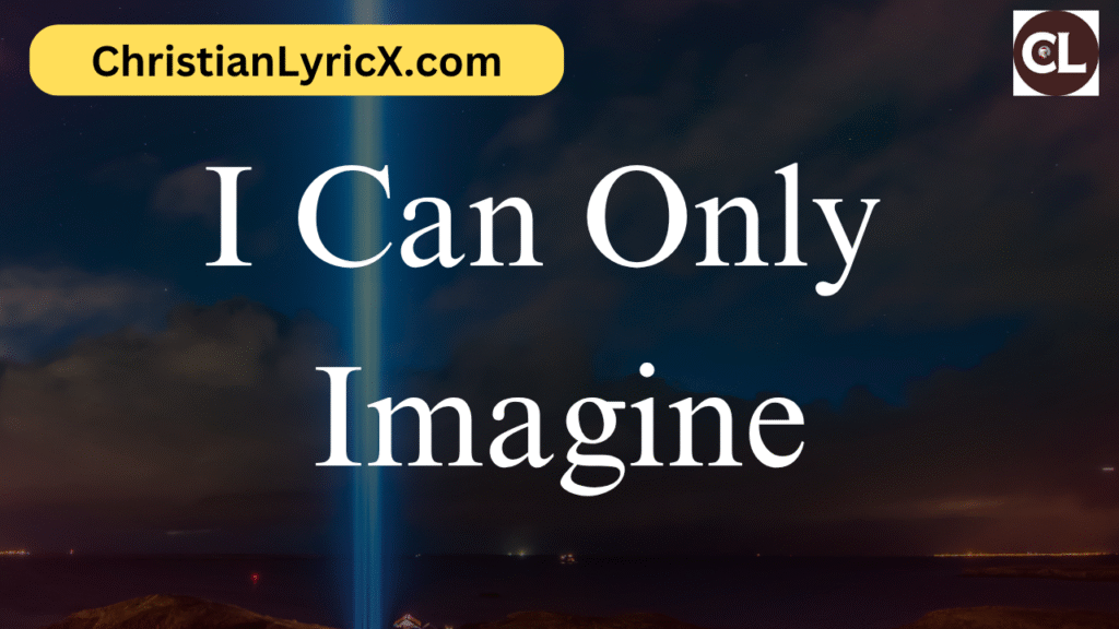 I Can Only Imagine