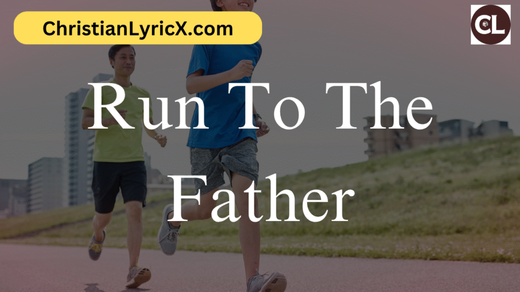 Run To The Father