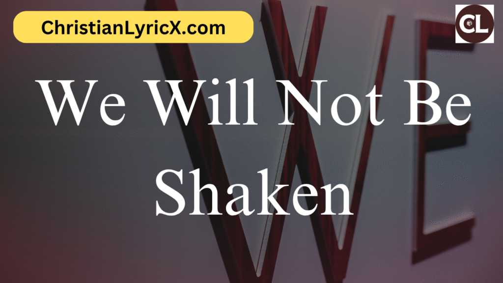We Will Not Be Shaken