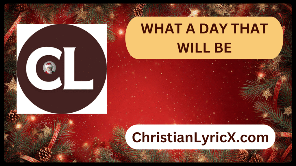 WHAT A DAY THAT WILL BE